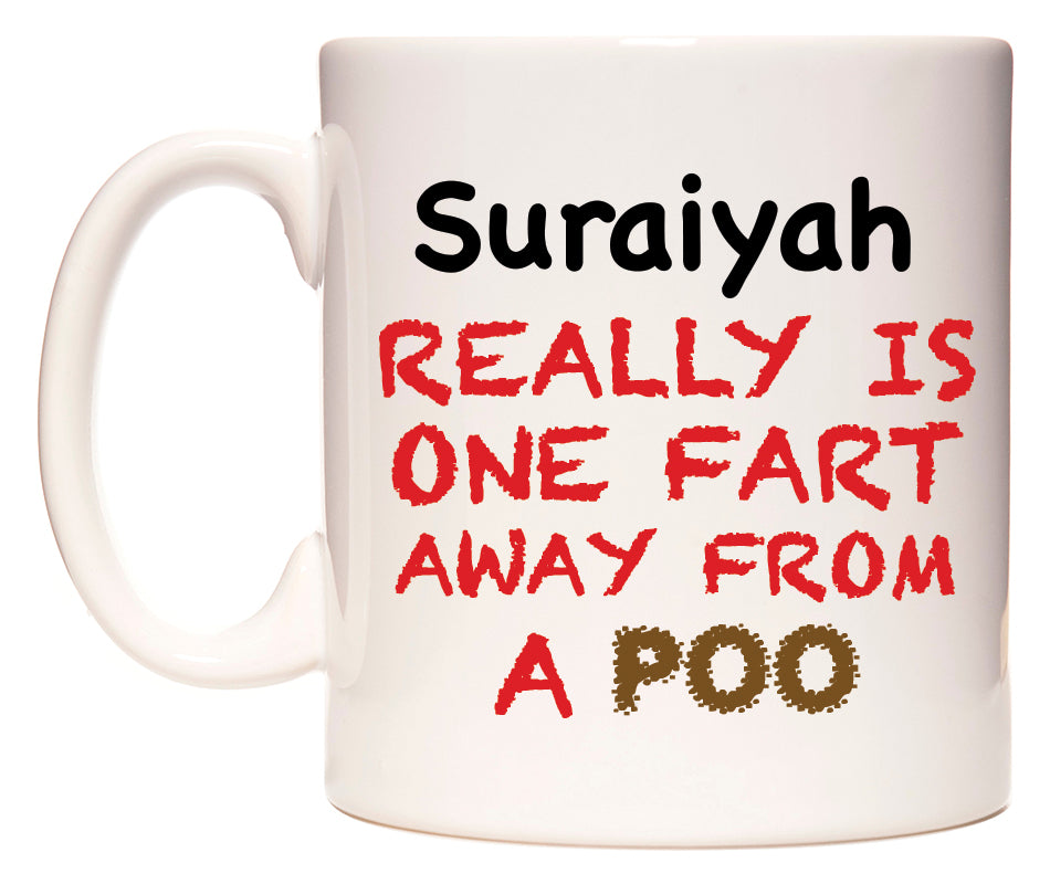 This mug features Suraiyah Really is ONE Fart Away from A Poo