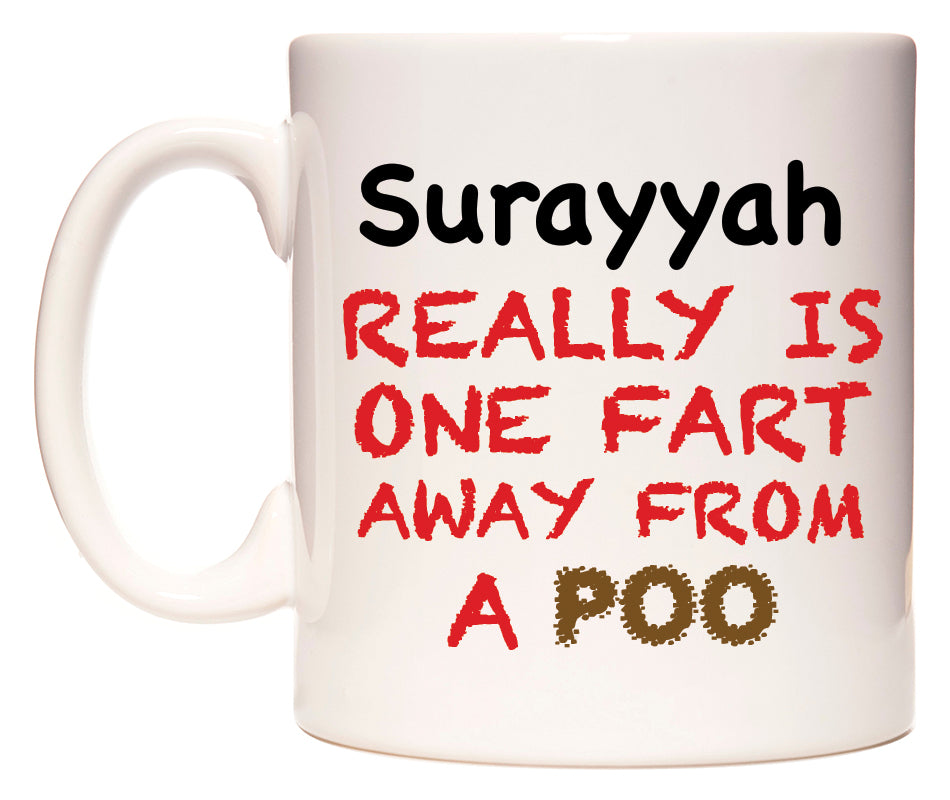 This mug features Surayyah Really is ONE Fart Away from A Poo