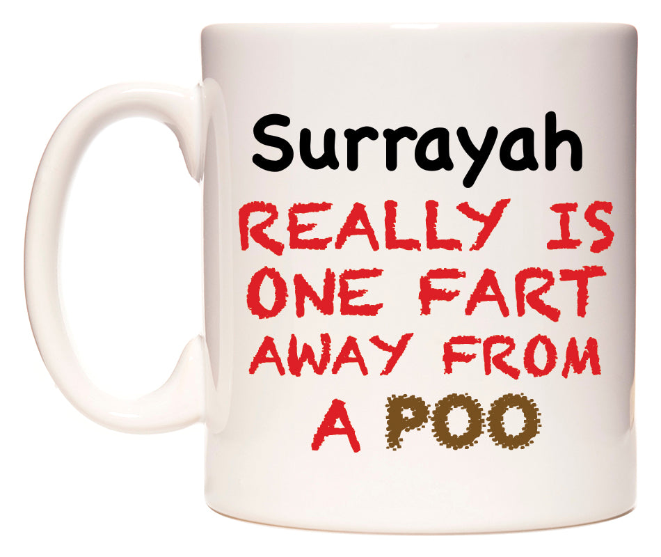 This mug features Surrayah Really is ONE Fart Away from A Poo