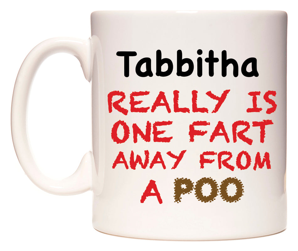 This mug features Tabbitha Really is ONE Fart Away from A Poo