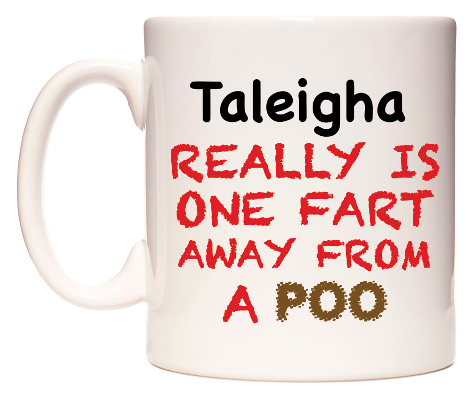 This mug features Taleigha Really is ONE Fart Away from A Poo