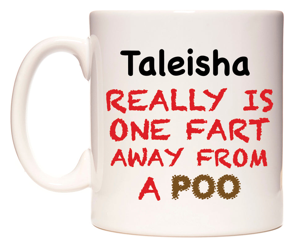 This mug features Taleisha Really is ONE Fart Away from A Poo