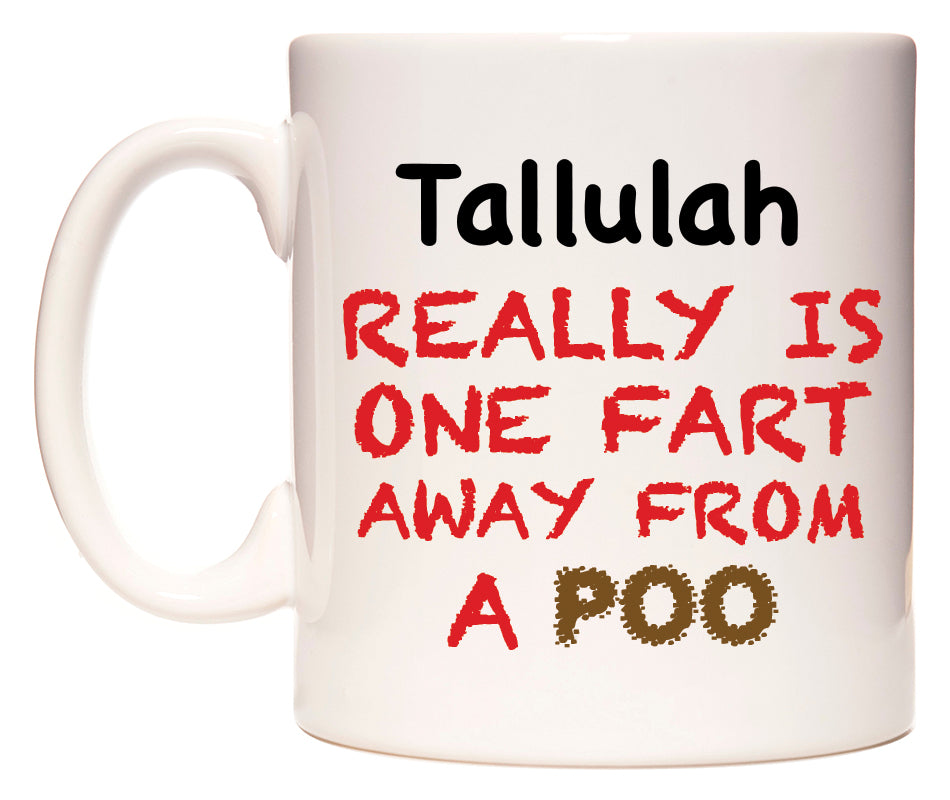 This mug features Tallulah Really is ONE Fart Away from A Poo