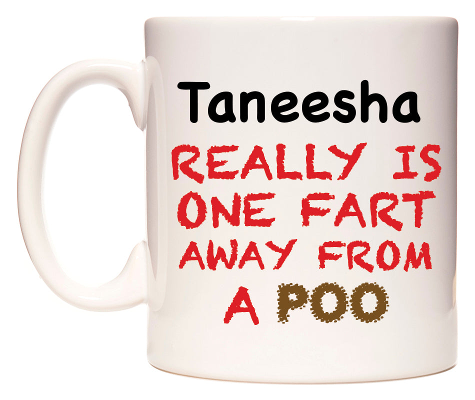 This mug features Taneesha Really is ONE Fart Away from A Poo