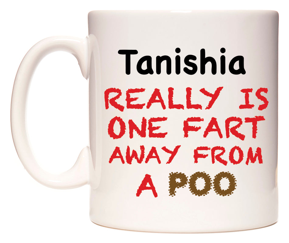 This mug features Tanishia Really is ONE Fart Away from A Poo