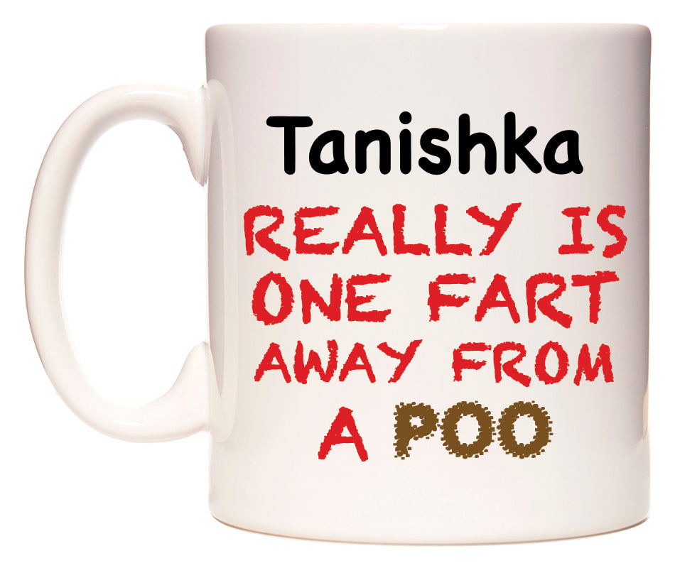This mug features Tanishka Really is ONE Fart Away from A Poo