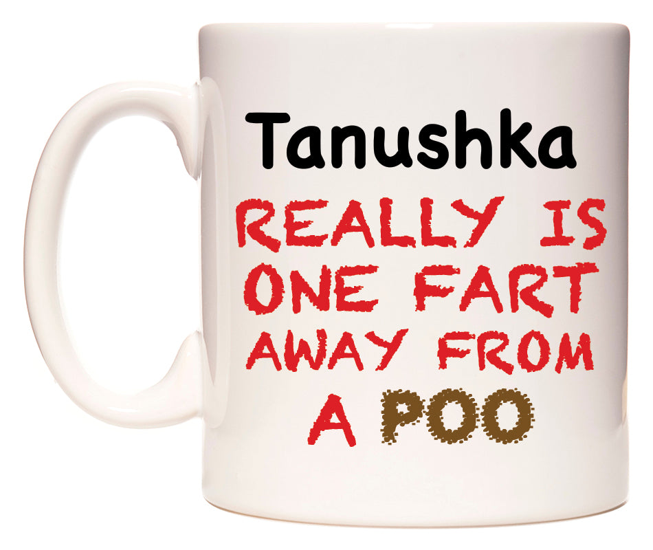 This mug features Tanushka Really is ONE Fart Away from A Poo