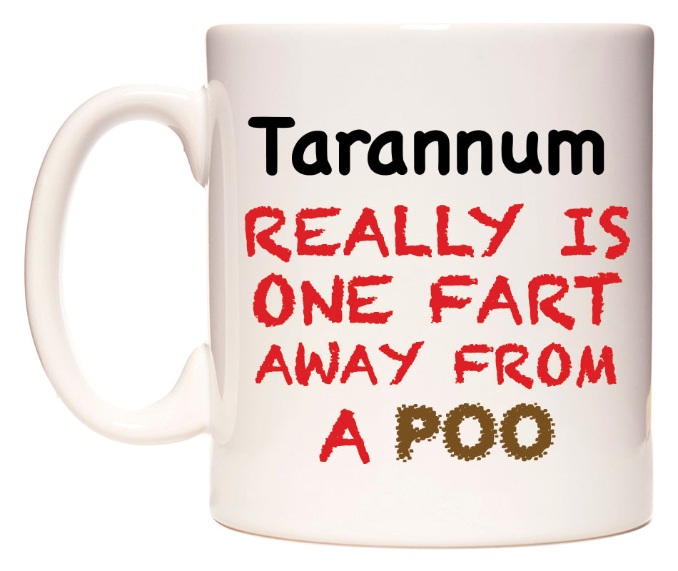 This mug features Tarannum Really is ONE Fart Away from A Poo