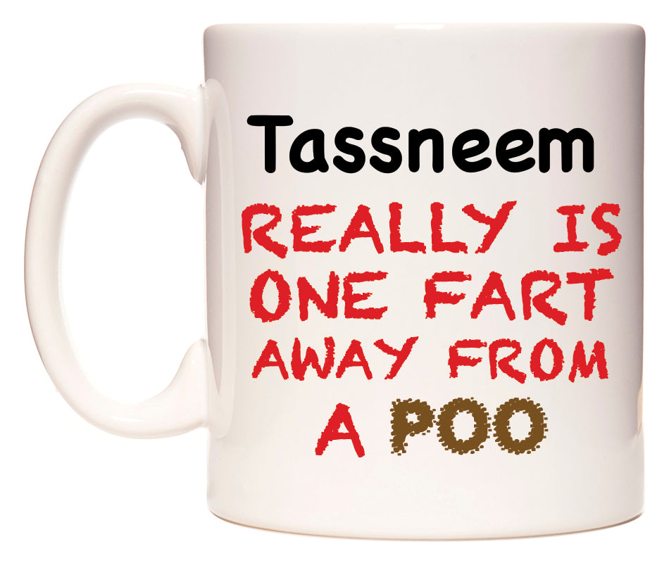 This mug features Tassneem Really is ONE Fart Away from A Poo