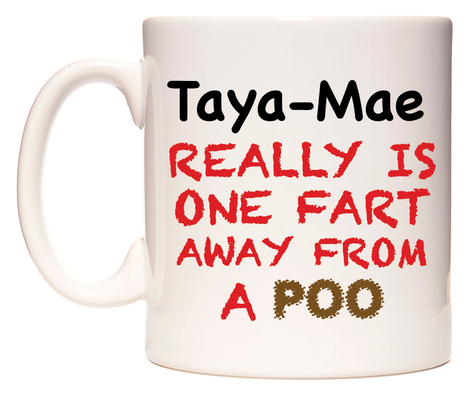 This mug features Taya-Mae Really is ONE Fart Away from A Poo