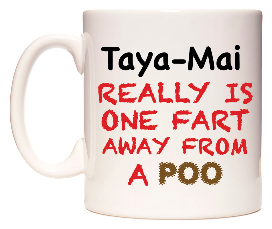 This mug features Taya-Mai Really is ONE Fart Away from A Poo