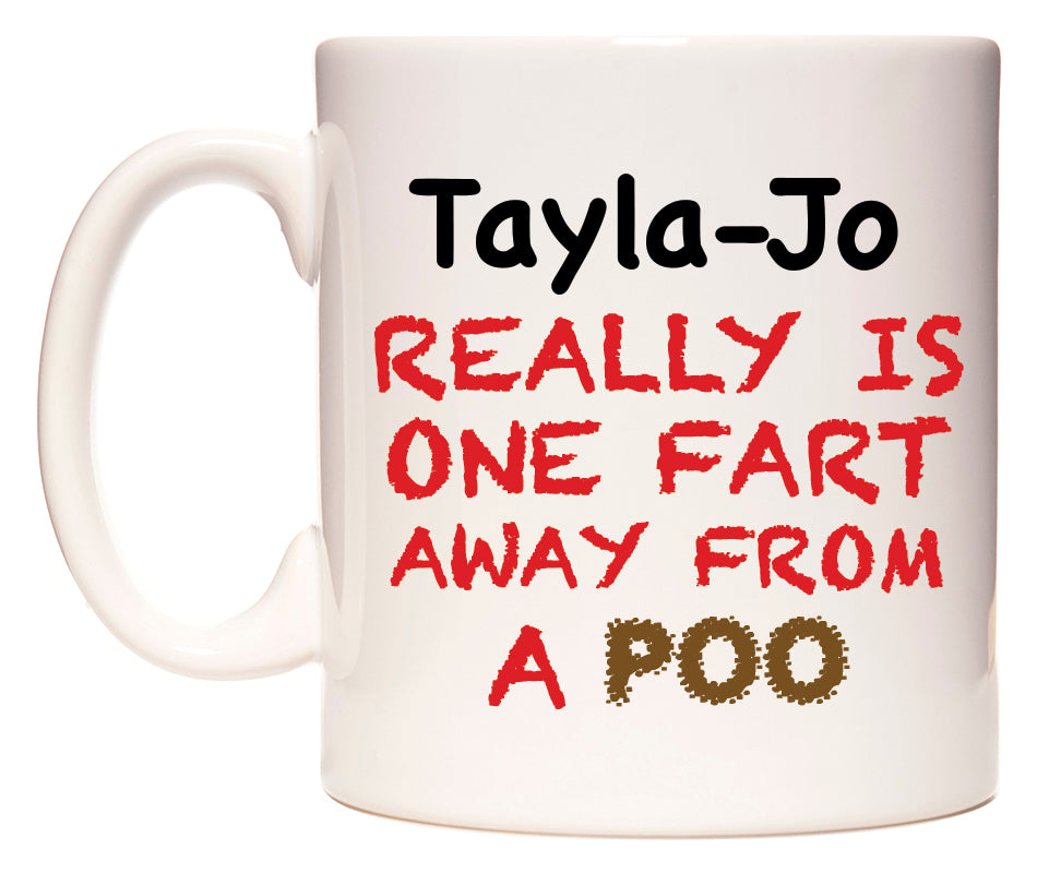 This mug features Tayla-Jo Really is ONE Fart Away from A Poo