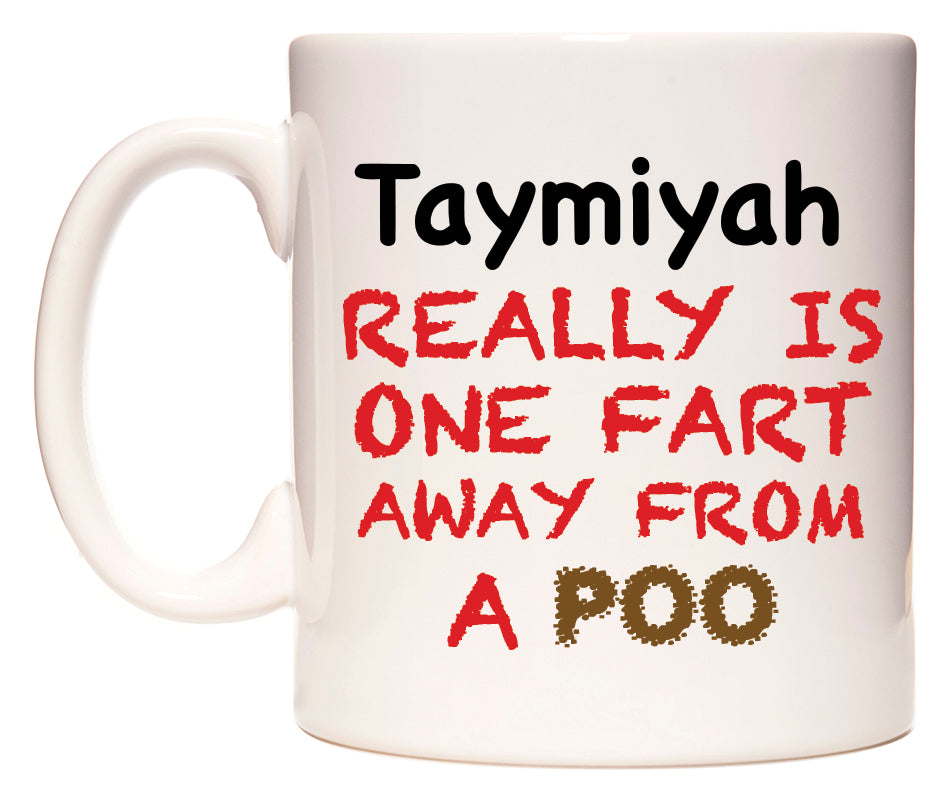 This mug features Taymiyah Really is ONE Fart Away from A Poo