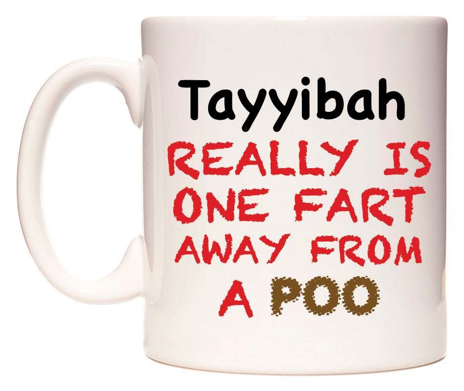 This mug features Tayyibah Really is ONE Fart Away from A Poo