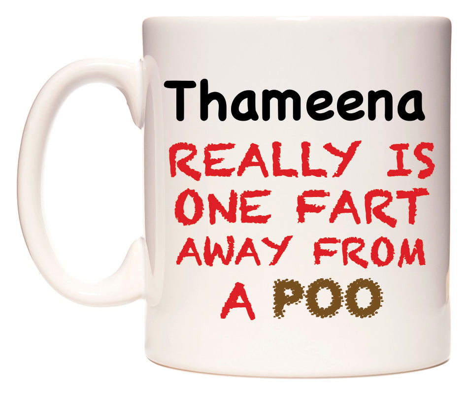 This mug features Thameena Really is ONE Fart Away from A Poo