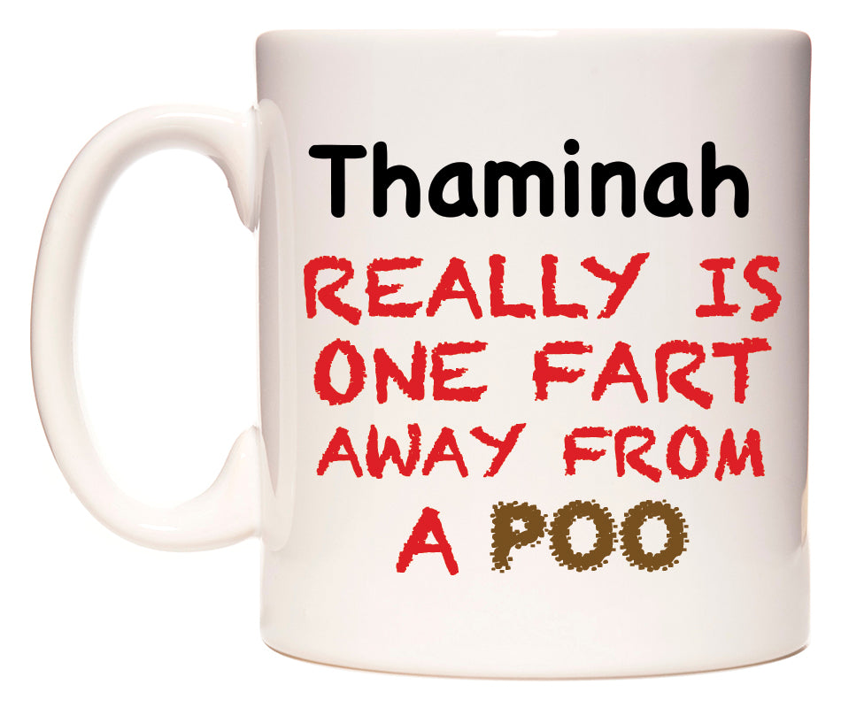 This mug features Thaminah Really is ONE Fart Away from A Poo