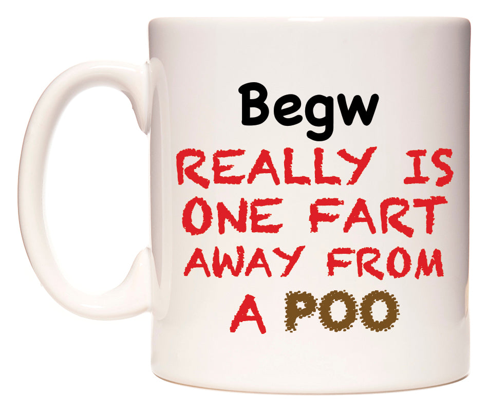 This mug features Begw Really is ONE Fart Away from A Poo