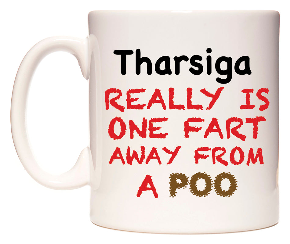 This mug features Tharsiga Really is ONE Fart Away from A Poo