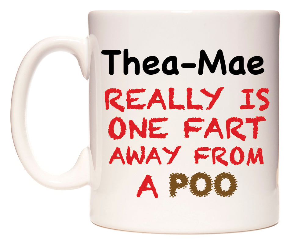 This mug features Thea-Mae Really is ONE Fart Away from A Poo