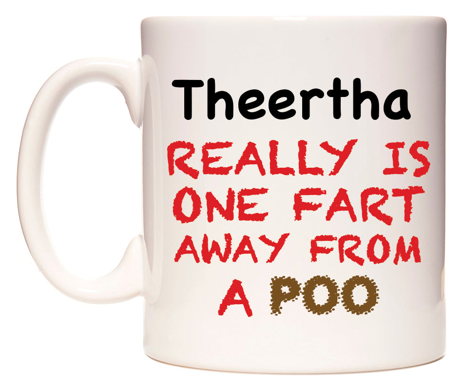 This mug features Theertha Really is ONE Fart Away from A Poo