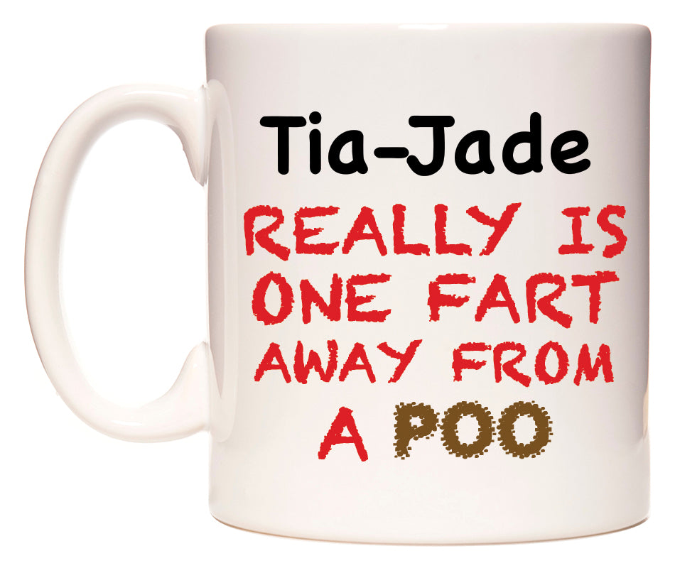 This mug features Tia-Jade Really is ONE Fart Away from A Poo
