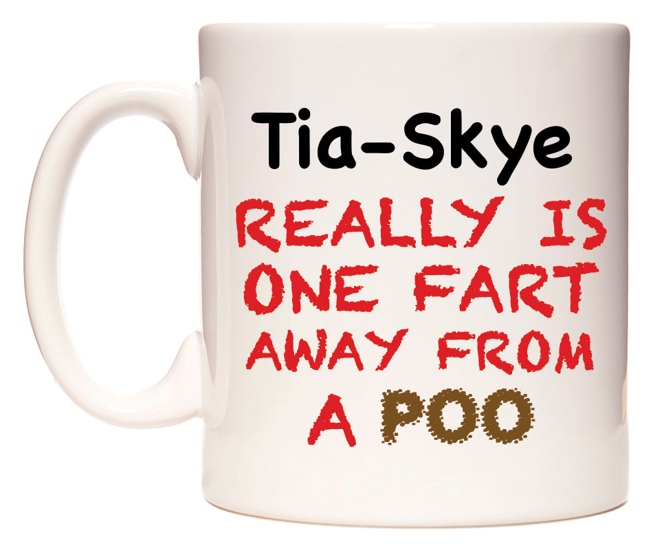 This mug features Tia-Skye Really is ONE Fart Away from A Poo