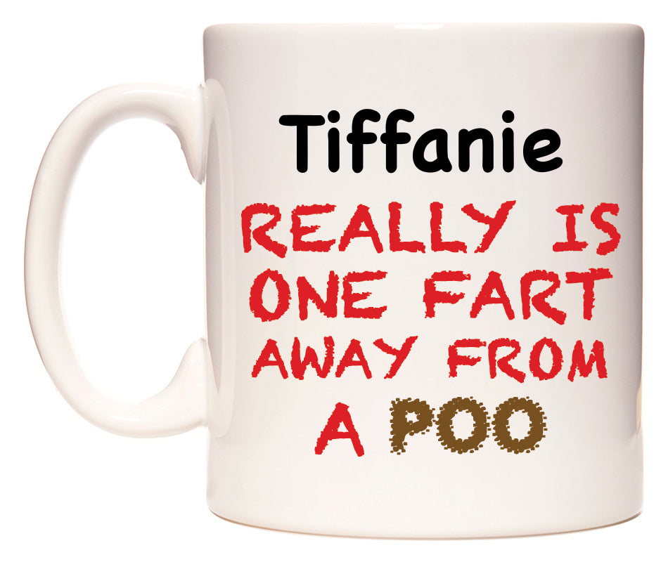 This mug features Tiffanie Really is ONE Fart Away from A Poo