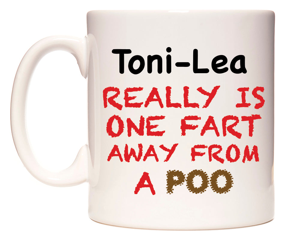 This mug features Toni-Lea Really is ONE Fart Away from A Poo