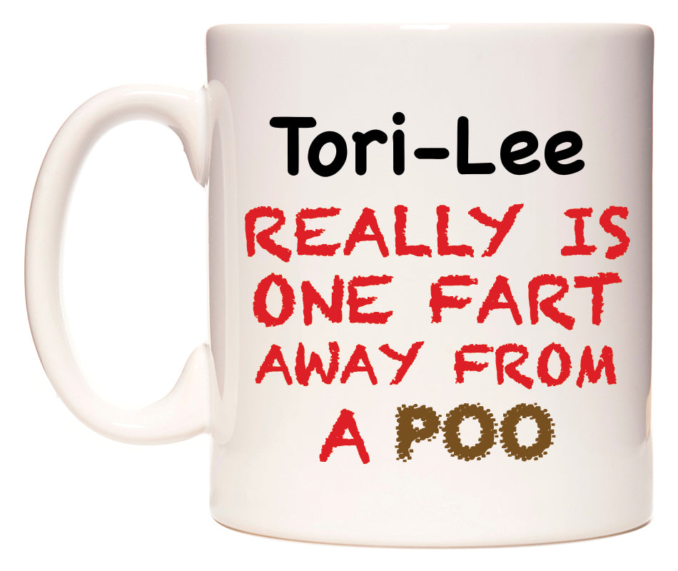This mug features Tori-Lee Really is ONE Fart Away from A Poo