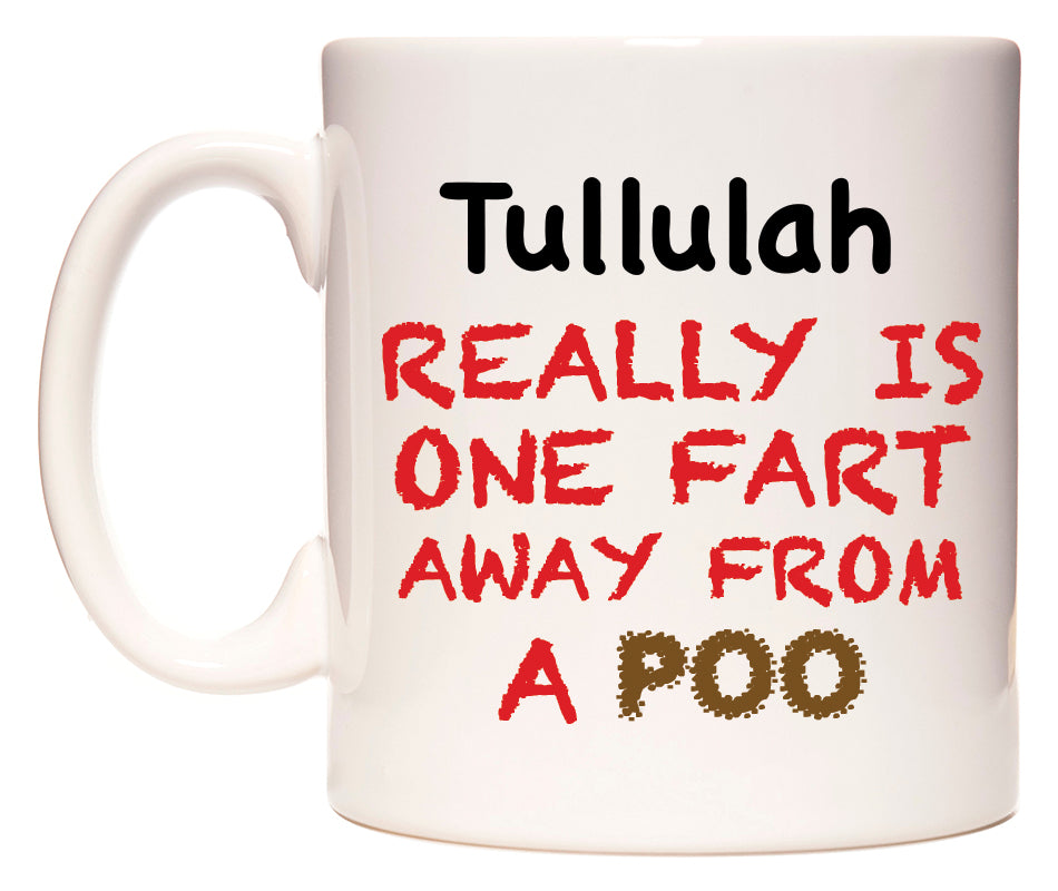 This mug features Tullulah Really is ONE Fart Away from A Poo