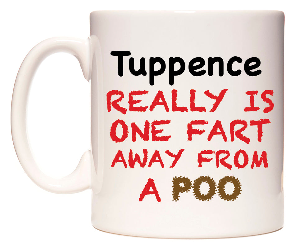 This mug features Tuppence Really is ONE Fart Away from A Poo