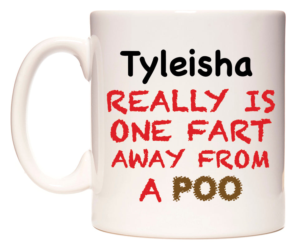 This mug features Tyleisha Really is ONE Fart Away from A Poo