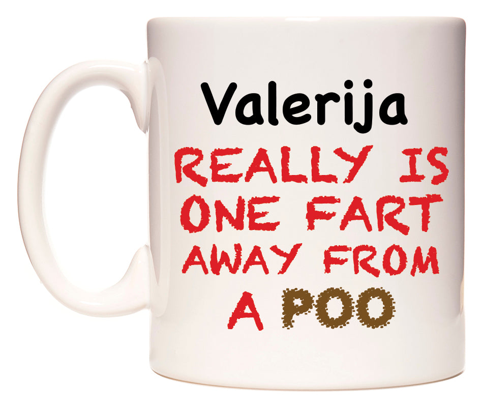 This mug features Valerija Really is ONE Fart Away from A Poo