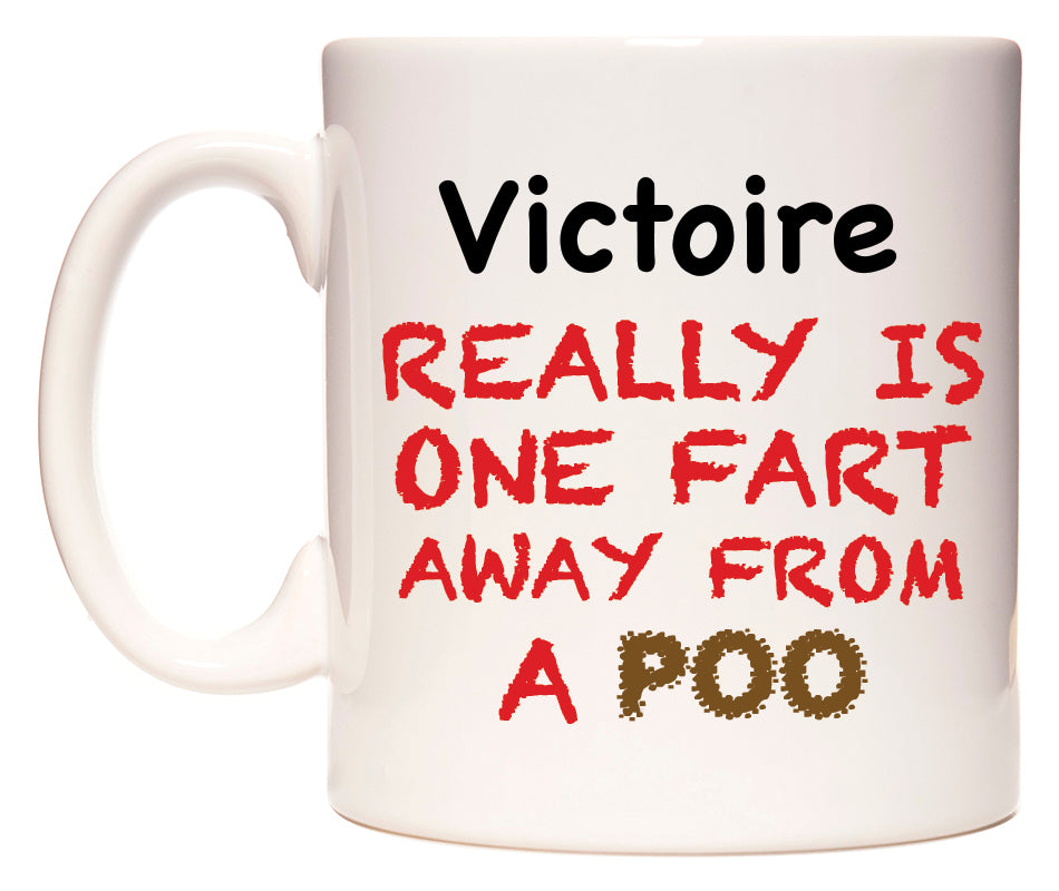 This mug features Victoire Really is ONE Fart Away from A Poo