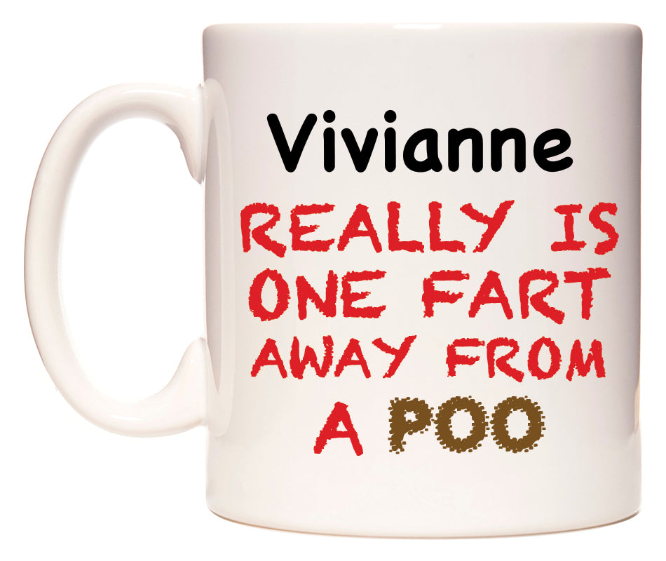This mug features Vivianne Really is ONE Fart Away from A Poo