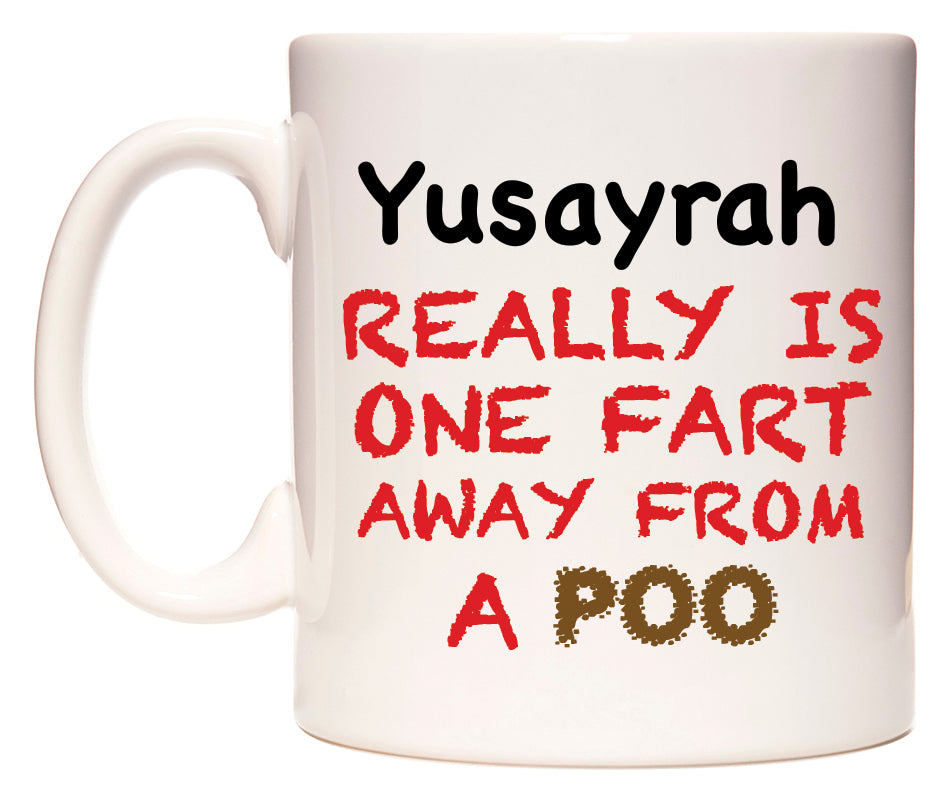 This mug features Yusayrah Really is ONE Fart Away from A Poo