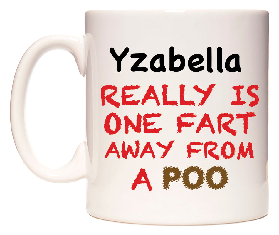 This mug features Yzabella Really is ONE Fart Away from A Poo