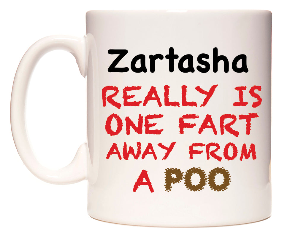 This mug features Zartasha Really is ONE Fart Away from A Poo
