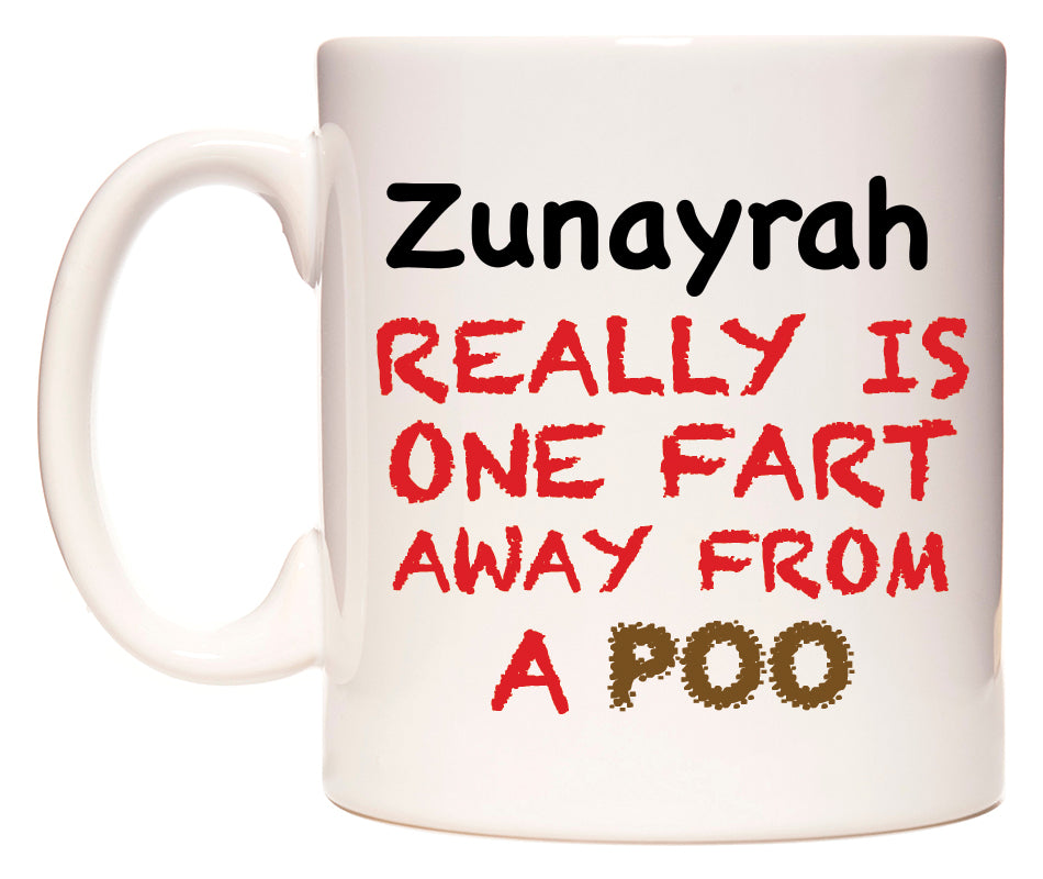 This mug features Zunayrah Really is ONE Fart Away from A Poo