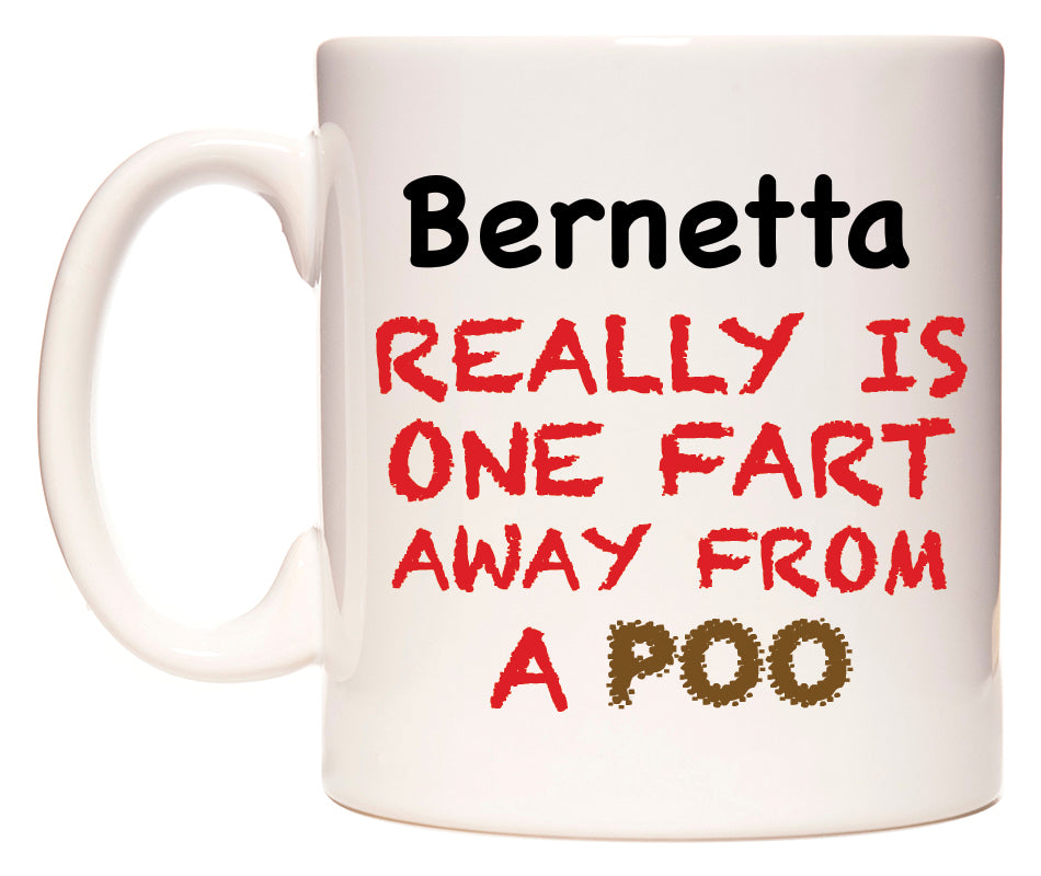 This mug features Bernetta Really is ONE Fart Away from A Poo
