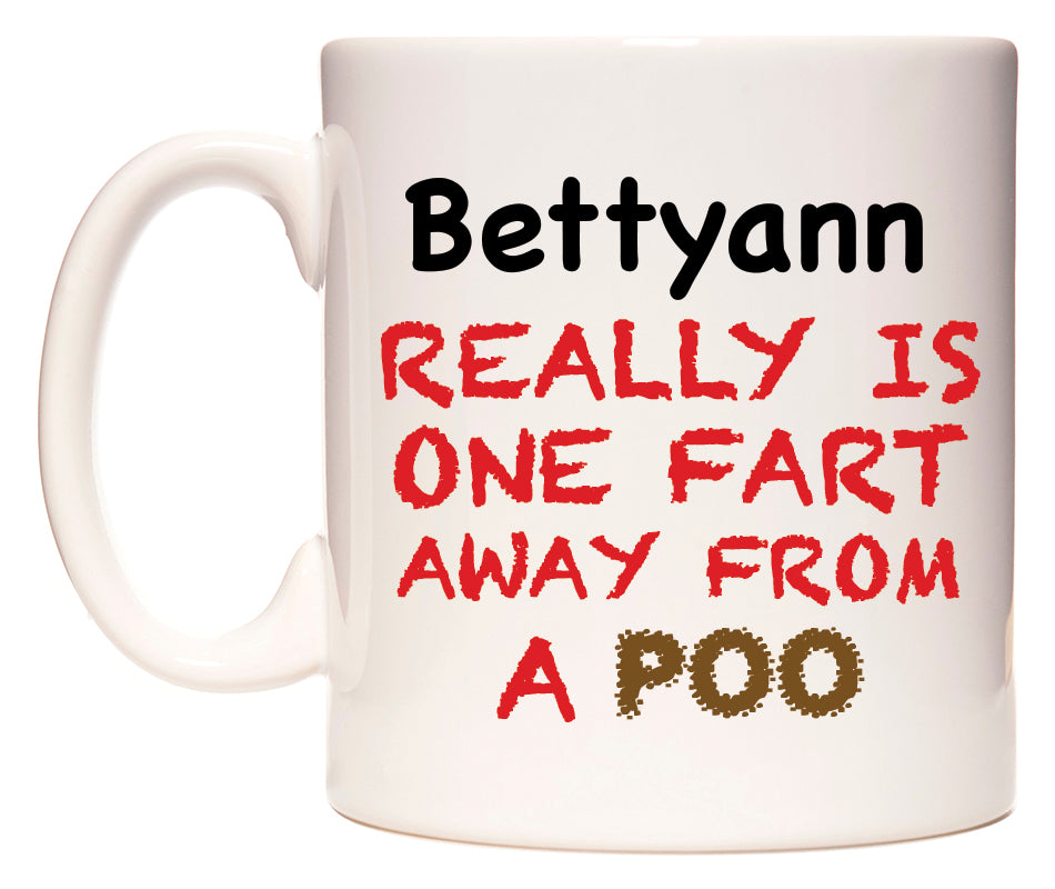 This mug features Bettyann Really is ONE Fart Away from A Poo