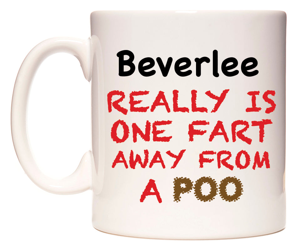 This mug features Beverlee Really is ONE Fart Away from A Poo