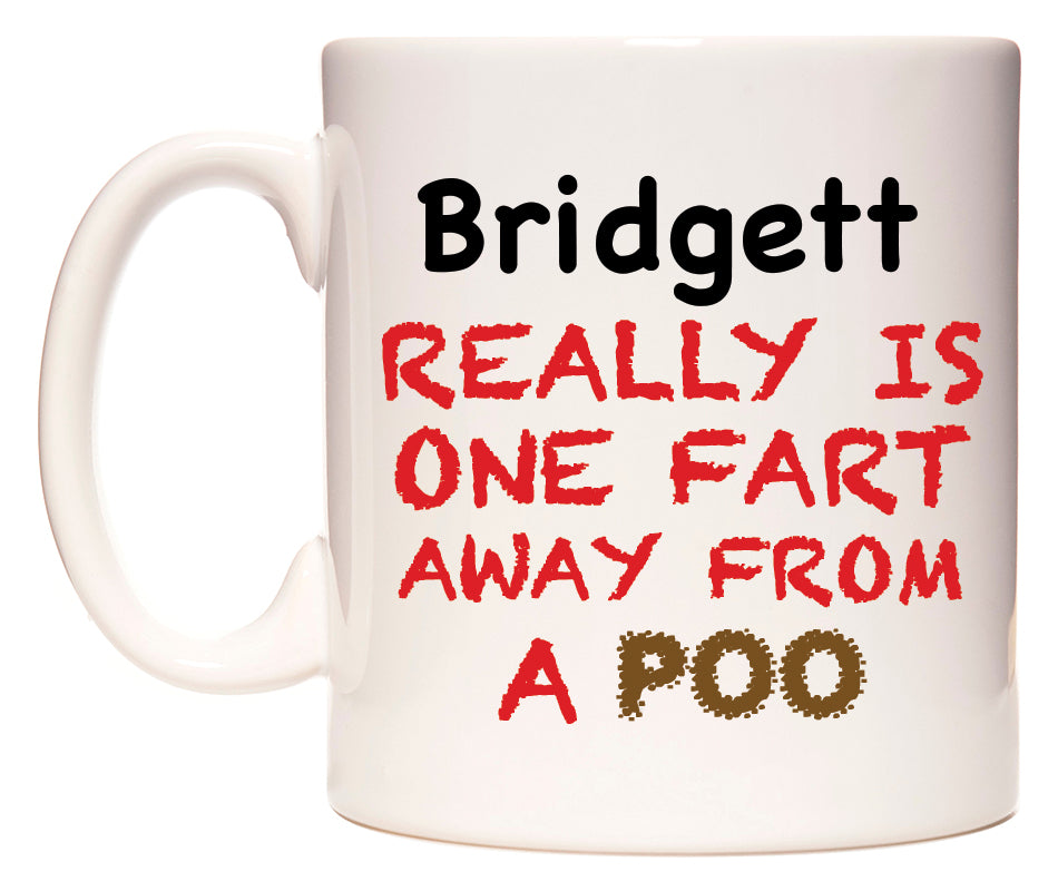 This mug features Bridgett Really is ONE Fart Away from A Poo