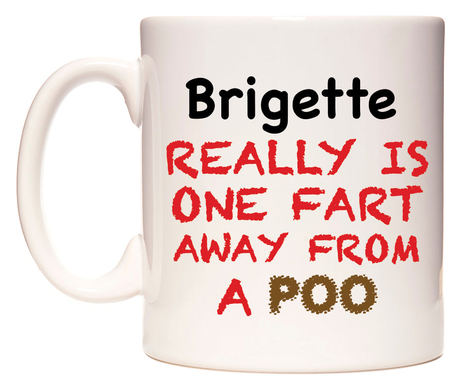 This mug features Brigette Really is ONE Fart Away from A Poo