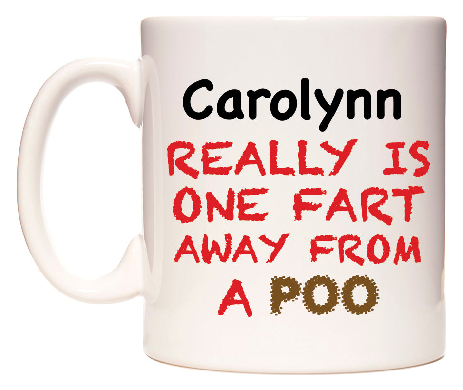 This mug features Carolynn Really is ONE Fart Away from A Poo