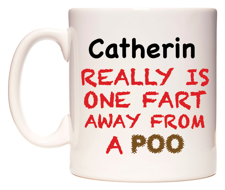 This mug features Catherin Really is ONE Fart Away from A Poo