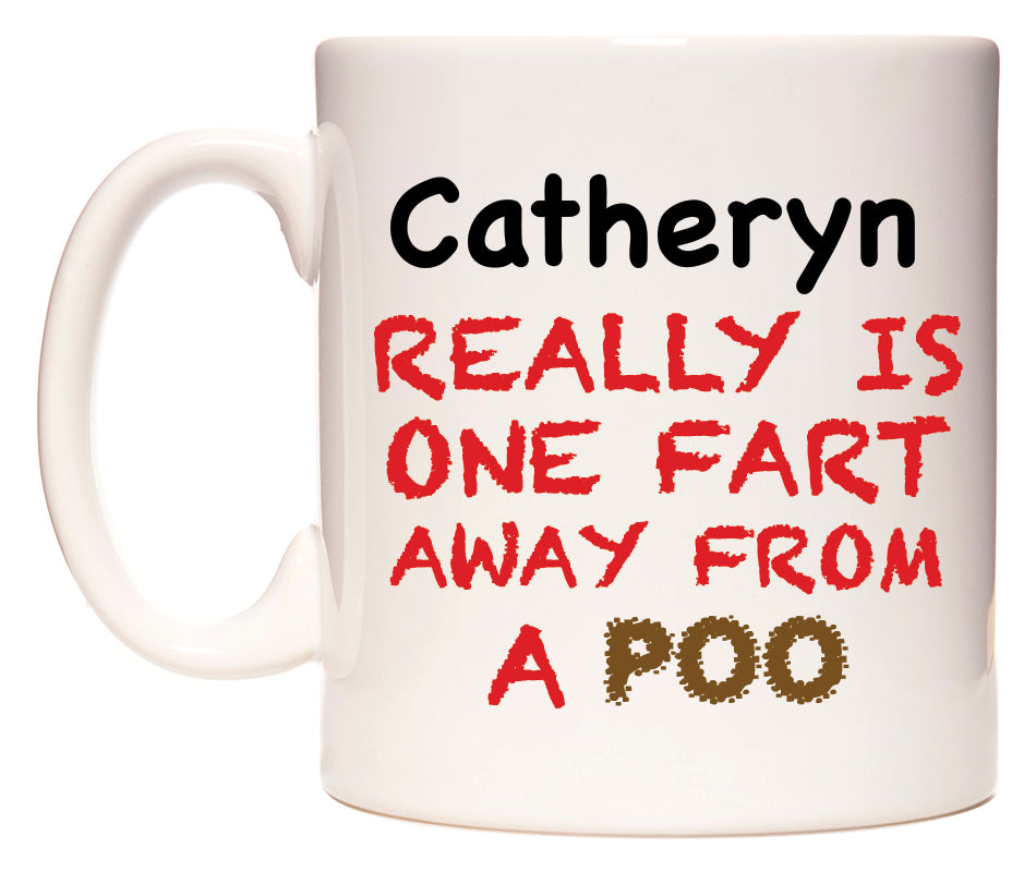 This mug features Catheryn Really is ONE Fart Away from A Poo
