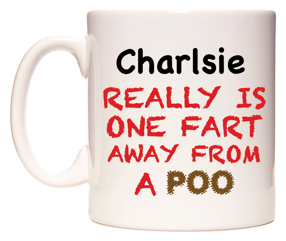 This mug features Charlsie Really is ONE Fart Away from A Poo