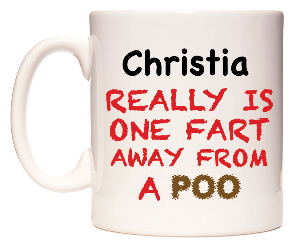 This mug features Christia Really is ONE Fart Away from A Poo