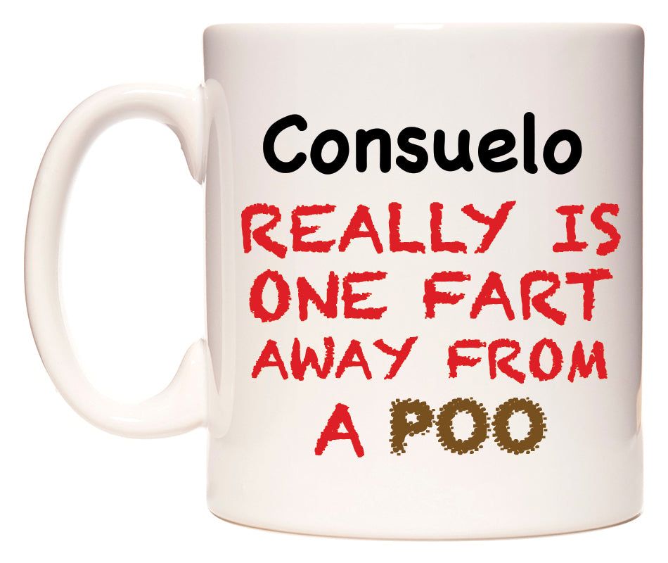 This mug features Consuelo Really is ONE Fart Away from A Poo